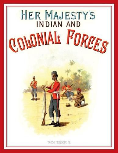 Cover image for Her Majesty's Army 1888: A Descripitive Account of the various regiments now comprising the Queen's Forces & Indian and Colonial Forces; VOLUME&#8200;3