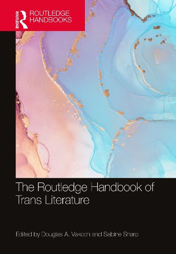 Cover image for The Routledge Handbook of Trans Literature