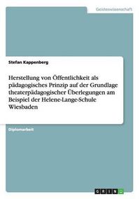 Cover image for Herstellung von OEffentlichkeit als padagogisches Prinzip auf der Grundlage theaterpadagogischer UEberlegungen am Beispiel der Helene-Lange-Schule Wiesbaden