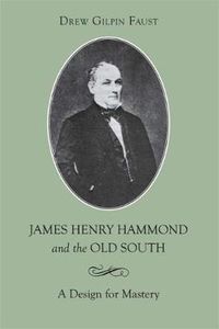 Cover image for James Henry Hammond and the Old South: A Design for Mastery