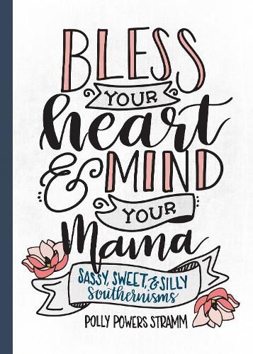 Cover image for Bless Your Heart & Mind Your Mama: Sassy, Sweet and Silly Southernisms