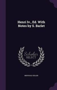 Cover image for Henri IV., Ed. with Notes by S. Barlet