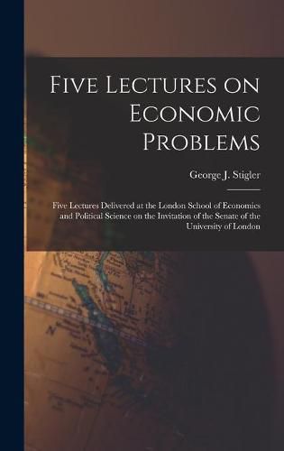 Cover image for Five Lectures on Economic Problems: Five Lectures Delivered at the London School of Economics and Political Science on the Invitation of the Senate of the University of London