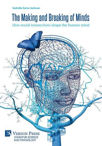 Cover image for The Making and Breaking of Minds: How social interactions shape the human mind