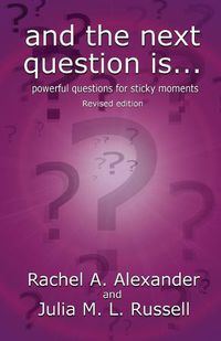 Cover image for And the Next Question Is - Powerful Questions for Sticky Moments (Revised Edition)