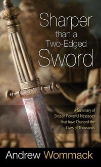 Cover image for Sharper Than a Two-Edged Sword: A Summary of Sixteen Powerful Messages That Have Changed the Lives of Thousands