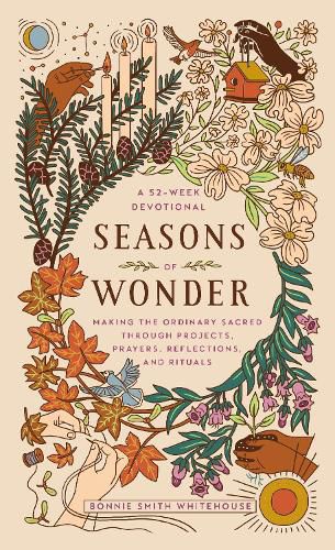 Cover image for Seasons of Wonder: Making the Ordinary Sacred Through Projects, Prayers, Reflections, and Rituals: A 52-week devotional