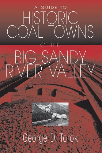 Cover image for A Guide To The Historic Coal Towns: Of The Big Sandy River Valley