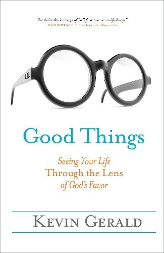 Cover image for Good Things: Seeing Your Life Through the Lens of God's Favor