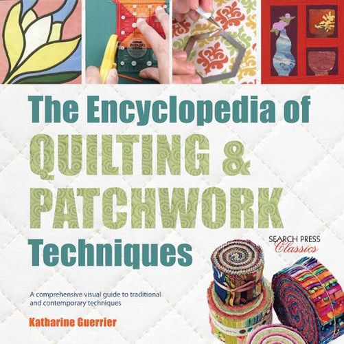 Cover image for The Encyclopedia of Quilting & Patchwork Techniques: A Comprehensive Visual Guide to Traditional and Contemporary Techniques
