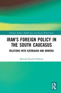 Cover image for Iran's Foreign Policy in the South Caucasus: Relations with Azerbaijan and Armenia