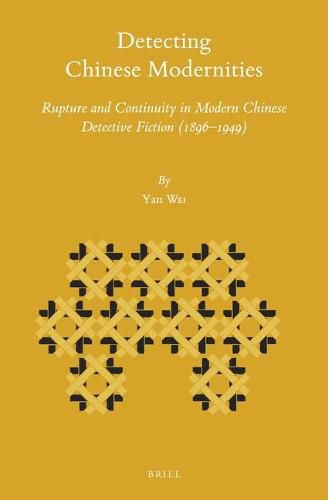 Detecting Chinese Modernities: Rupture and Continuity in Modern Chinese Detective Fiction (1896-1949)