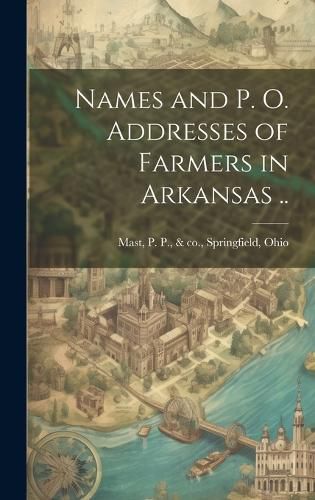 Cover image for Names and p. o. Addresses of Farmers in Arkansas ..