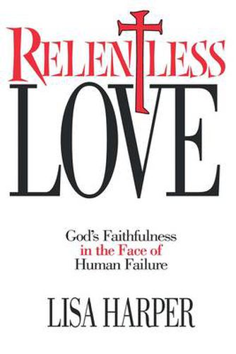 Cover image for Relentless Love: God's Faithfulness In The Face of Human Failure