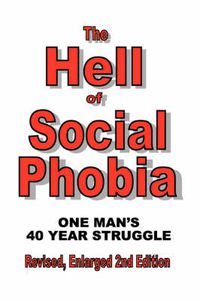 Cover image for The Hell of Social Phobia: One Man's 40 Year Struggle