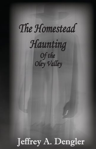 Cover image for The Homestead Haunting of the Oley Valley