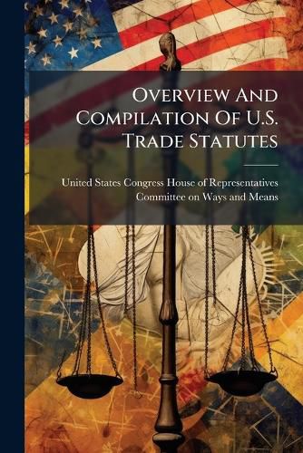 Cover image for Overview And Compilation Of U.S. Trade Statutes