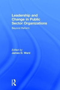 Cover image for Leadership and Change in Public Sector Organizations: Beyond Reform