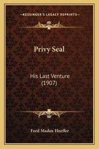 Cover image for Privy Seal: His Last Venture (1907)