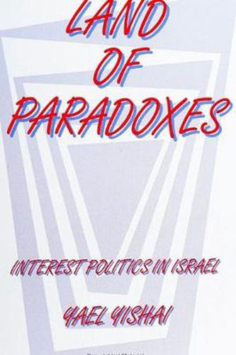 Cover image for Land of Paradoxes: Interest Politics in Israel