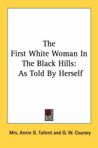 The First White Woman in the Black Hills: As Told by Herself