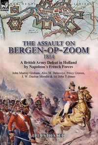 Cover image for The Assault on Bergen-op-Zoom, 1814: a British Army Defeat in Holland by Napoleon's French Forces