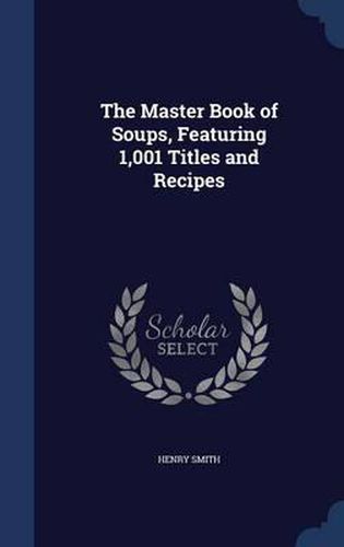 Cover image for The Master Book of Soups, Featuring 1,001 Titles and Recipes