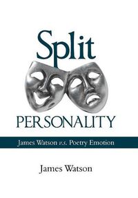 Cover image for Split Personality: James Watson V.S. Poetry Emotion