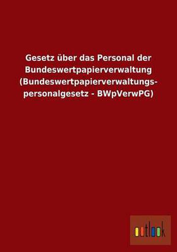 Cover image for Gesetz uber das Personal der Bundeswertpapierverwaltung (Bundeswertpapierverwaltungspersonalgesetz - BWpVerwPG)