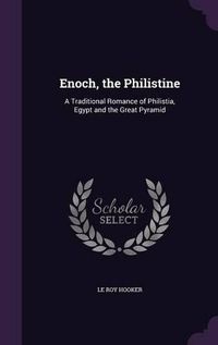 Cover image for Enoch, the Philistine: A Traditional Romance of Philistia, Egypt and the Great Pyramid