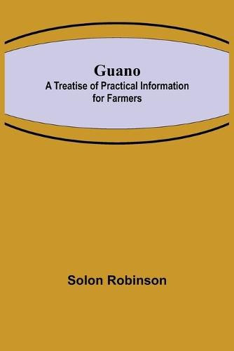 Guano: A Treatise of Practical Information for Farmers