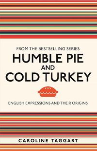 Cover image for Humble Pie and Cold Turkey: English Expressions and Their Origins