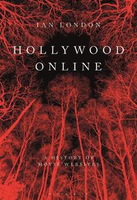 Cover image for Hollywood Online: A History of Movie Websites, 1994-2014