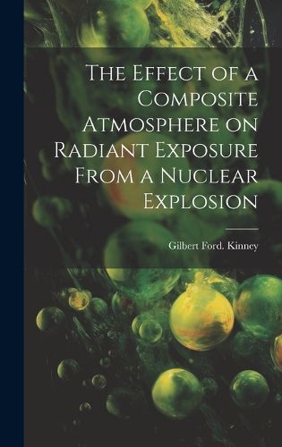 Cover image for The Effect of a Composite Atmosphere on Radiant Exposure From a Nuclear Explosion