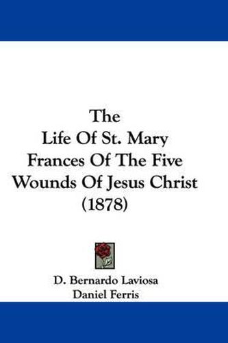 Cover image for The Life of St. Mary Frances of the Five Wounds of Jesus Christ (1878)