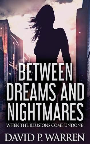 Between Dreams and Nightmares: When The Illusions Come Undone