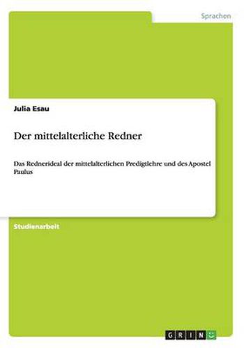 Cover image for Der mittelalterliche Redner: Das Rednerideal der mittelalterlichen Predigtlehre und des Apostel Paulus