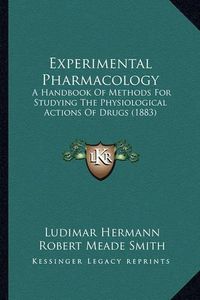 Cover image for Experimental Pharmacology: A Handbook of Methods for Studying the Physiological Actions of Drugs (1883)