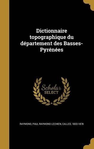 Cover image for Dictionnaire Topographique Du Departement Des Basses-Pyrenees