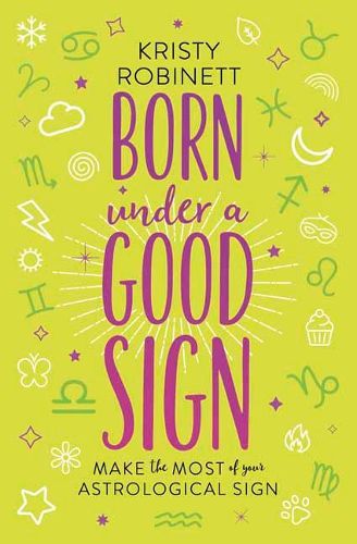 Cover image for Born Under a Good Sign: Make the Most of Your Astrological Sign