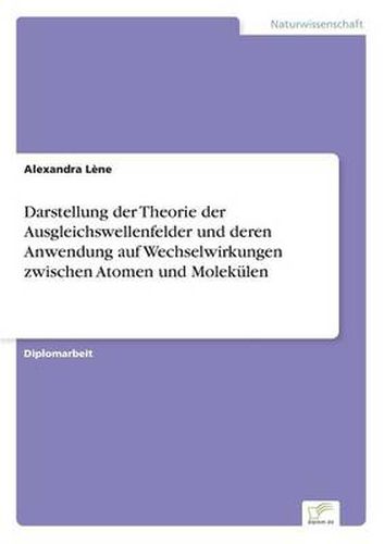 Cover image for Darstellung der Theorie der Ausgleichswellenfelder und deren Anwendung auf Wechselwirkungen zwischen Atomen und Molekulen