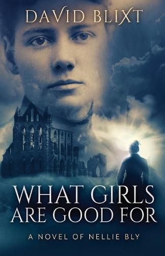 Cover image for What Girls Are Good For: A Novel Of Nellie Bly