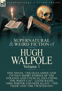 Cover image for The Collected Supernatural and Weird Fiction of Hugh Walpole-Volume 1