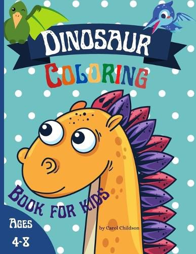 Cover image for Coloring Dinosaur Book for Kids Ages 4-8: Great Dinosaur Coloring Book for Children, Boys & Girls Ages 4-8.