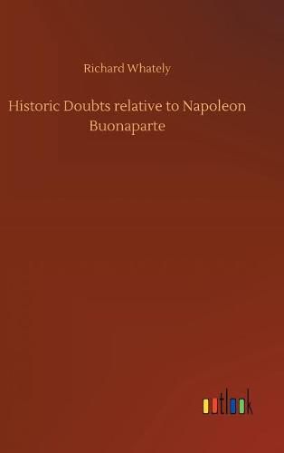 Cover image for Historic Doubts relative to Napoleon Buonaparte