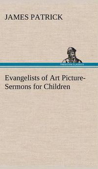 Cover image for Evangelists of Art Picture-Sermons for Children