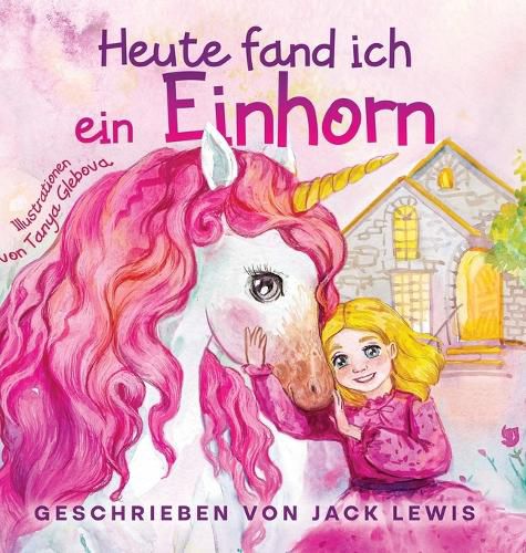 Cover image for Heute Fand Ich ein Einhorn