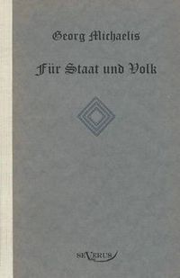 Cover image for Georg Michaelis. Fur Staat und Volk. Eine Lebensgeschichte: Nachdruck der Originalausgabe von 1922. In Fraktur