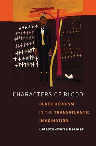 Cover image for Characters of Blood: Black Heroism in the Transatlantic Imagination