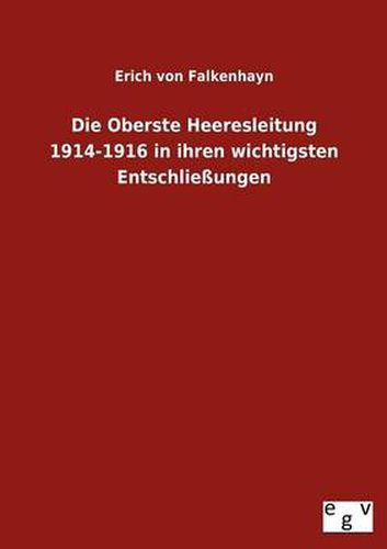 Cover image for Die Oberste Heeresleitung 1914-1916 in ihren wichtigsten Entschliessungen